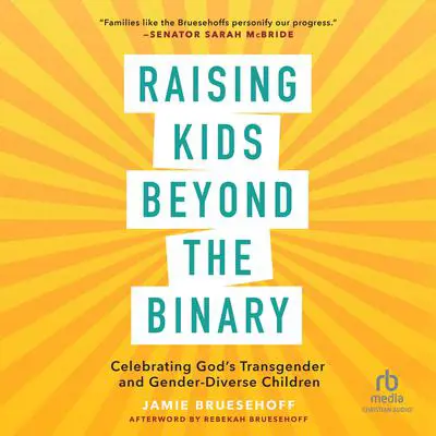Raising Kids beyond the Binary: Celebrating God's Transgender and Gender Diverse Children Audibook, by Jamie Bruesehoff
