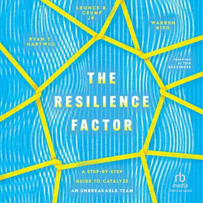 The Resilience Factor: A Step-by-Step Guide to Catalyze an Unbreakable Team Audibook, by Ryan T. Hartwig