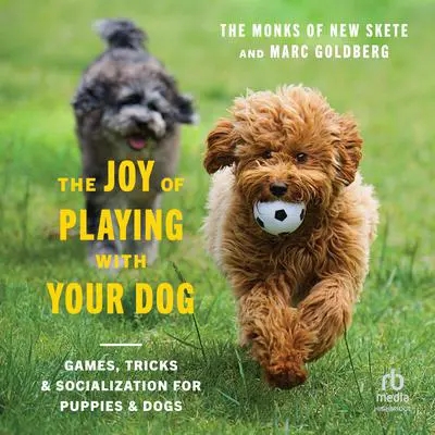 The Joy of Playing with Your Dog: Games, Tricks, & Socialization for Puppies & Dogs Audibook, by The Monks of New Skete
