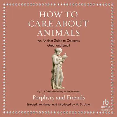 How to Care About Animals: An Ancient Guide to Creatures Great and Small Audibook, by Porphyry 