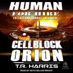 Human for Hire – Cellblock Orion: Collateral Damage Included Audibook, by T. R. Harris