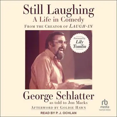 Still Laughing: A Life in Comedy (From the Creator of Laugh-In) Audibook, by George Schlatter
