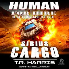 Human for Hire -- Sirius Cargo: Collateral Damage Included Audibook, by T. R. Harris