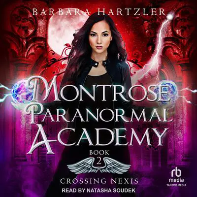 Montrose Paranormal Academy: Crossing Nexis Audibook, by Barbara Hartzler