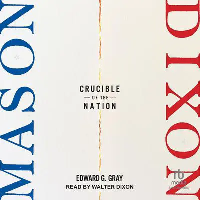 Mason-Dixon: Crucible of the Nation Audibook, by Edward G. Gray