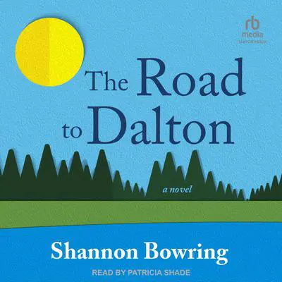 The Road to Dalton: A Novel Audibook, by Shannon Bowring