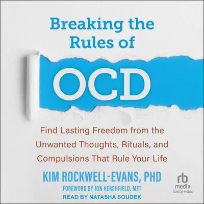 Breaking the Rules of OCD: Find Lasting Freedom from the Unwanted Thoughts, Rituals, and Compulsions That Rule Your Life Audibook, by Kim Rockwell-Evans