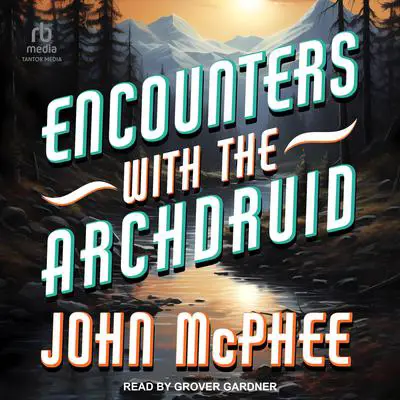 Encounters with the Archdruid Audibook, by John McPhee