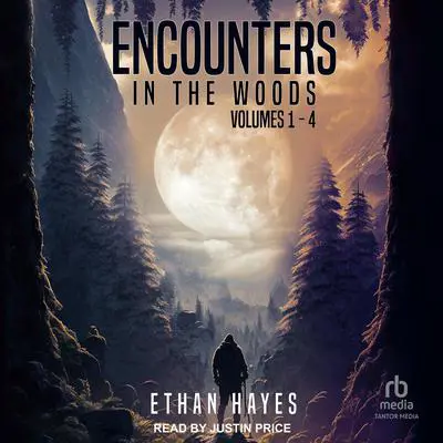 Encounters in the Woods: Volumes 1-4 Audibook, by Ethan Hayes