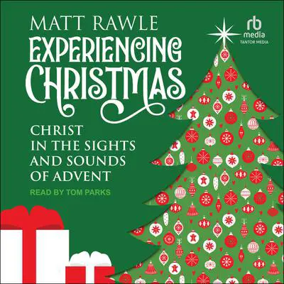 Experiencing Christmas: Christ in the Sights and Sounds of Advent Audibook, by Matt Rawle