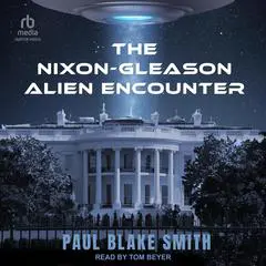The Nixon-Gleason Alien Encounter Audibook, by Paul Blake Smith