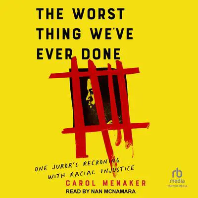 The Worst Thing We've Ever Done: One Juror's Reckoning With Racial Injustice Audibook, by Carol Menaker