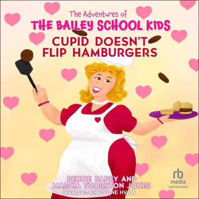 Cupid Doesn't Flip Hamburgers Audibook, by Debbie Dadey