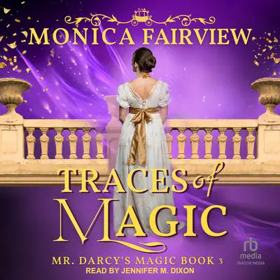 Traces of Magic: A Pride and Prejudice Fantasy Variation Audibook, by Monica Fairview