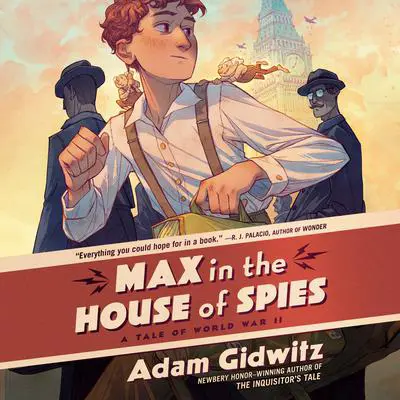 Max in the House of Spies: A Tale of World War II Audibook, by Adam Gidwitz