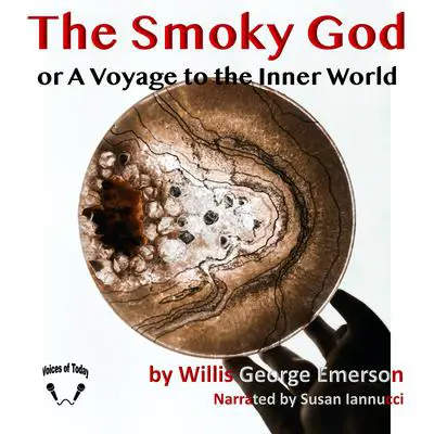 The Smoky God: A Voyage to the Inner World Audibook, by Willis George Emerson