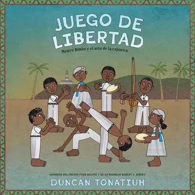 Juego de libertad (Game of Freedom, Spanish Edition): Mestre Bimba y el arte de la capoeira Audibook, by Duncan Tonatiuh
