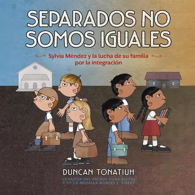 Separados no somos iguales (Separate Is Never Equal, Spanish Edition): Sylvia Méndez y la lucha de su familia por la integración Audibook, by Duncan Tonatiuh