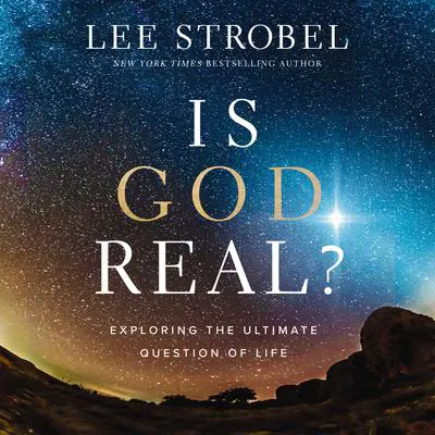 Is God Real?: Exploring the Ultimate Question of Life Audibook, by Lee Strobel