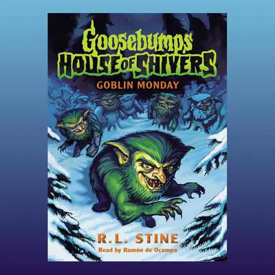 Goblin Monday (Goosebumps House of Shivers #2) Audibook, by R. L. Stine