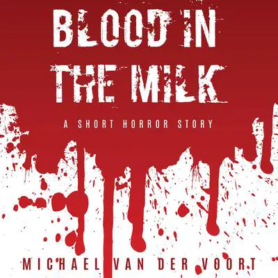 Blood In The Milk Audibook, by Michael van der Voort
