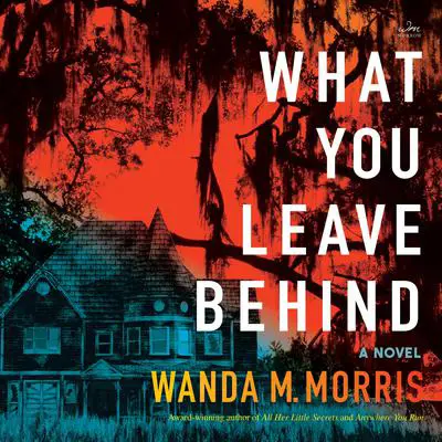 What You Leave Behind: A Novel Audibook, by Wanda M. Morris