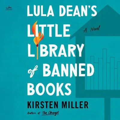 Lula Dean's Little Library of Banned Books: A Novel Audibook, by Kirsten Miller