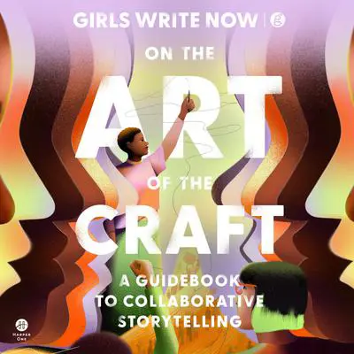 On the Art of the Craft: A Guidebook to Collaborative Storytelling Audibook, by Girls Write Now