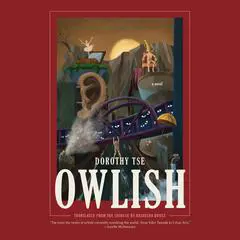 Owlish: A Novel Audibook, by Dorothy Tse