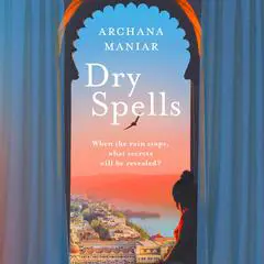 Dry Spells Audibook, by Archana Maniar