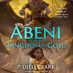 Abeni and the Kingdom of Gold Audibook, by P. Djèli Clark