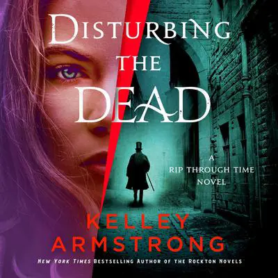 Disturbing the Dead: A Rip Through Time Novel Audibook, by Kelley Armstrong