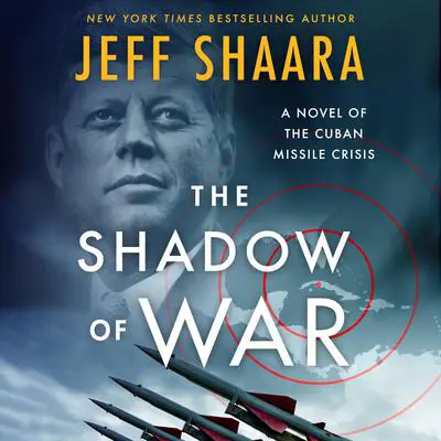 The Shadow of War: A Novel of the Cuban Missile Crisis Audibook, by Jeff Shaara