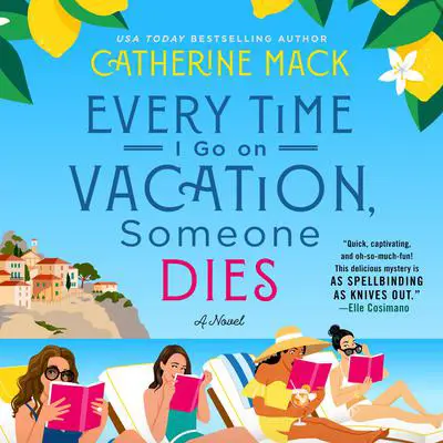 Every Time I Go on Vacation, Someone Dies: A Novel Audibook, by Catherine Mack