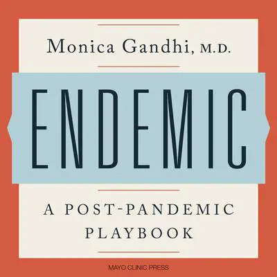 Endemic: A Post-Pandemic Playbook Audibook, by Monica Gandhi, M.D.