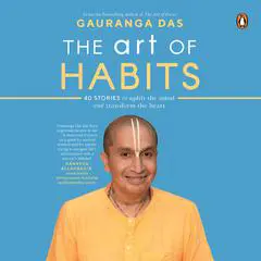 The Art of Habits: 40 Stories to Uplift the Mind and Transform the Heart Audibook, by Gauranga Das