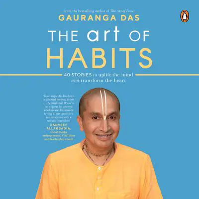 The Art of Habits: 40 Stories to Uplift the Mind and Transform the Heart Audibook, by Gauranga Das