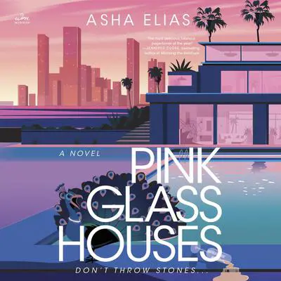 Pink Glass Houses: A Novel Audibook, by Asha Elias