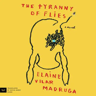 The Tyranny of Flies: A Novel Audibook, by Elaine Vilar Madruga