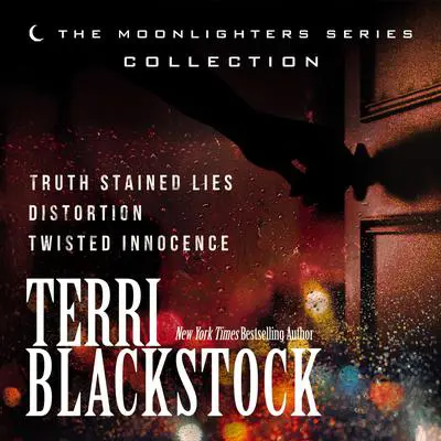 The Moonlighters Series Collection (Includes Three Novels): Truth Stained Lies, Distortion, and Twisted Innocence Audibook, by Terri Blackstock