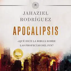 APOCALIPSIS: ¿Qué dice la Biblia sobre las profecías del fin? Audibook, by Jahaziel Rodríguez