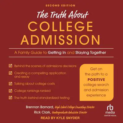 The Truth about College Admission: A Family Guide to Getting In and Staying Together 2nd Edition Audibook, by Brennan Barnard