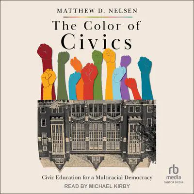 The Color of Civics: Civic Education for a Multiracial Democracy Audibook, by Matthew D. Nelsen