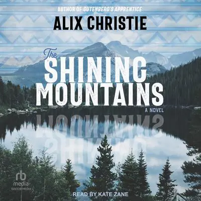 The Shining Mountains: A Novel Audibook, by Alix Christie