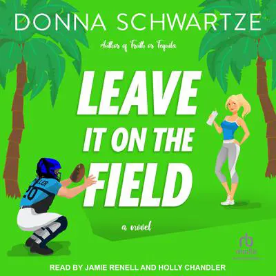 Leave It On The Field Audibook, by Donna Schwartze