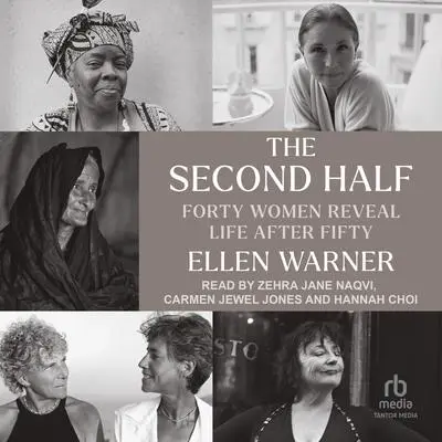 The Second Half: Forty Women Reveal Life After Fifty Audibook, by Ellen Warner