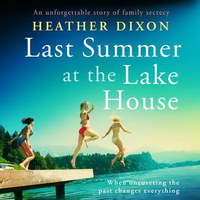 Last Summer at the Lake House: An unforgettable story of family secrecy Audibook, by Heather Dixon