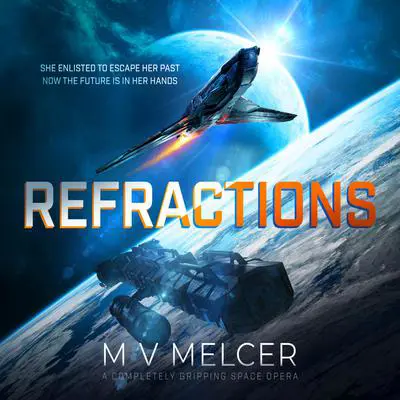 Refractions: A completely gripping space opera Audibook, by M V Melcer