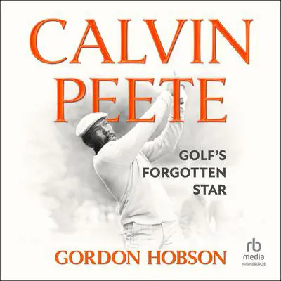 Calvin Peete: Golf's Forgotten Star Audibook, by Gordon Hobson