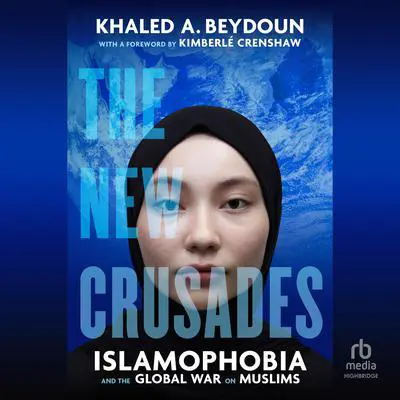 The New Crusades: Islamophobia and the Global War on Muslims Audibook, by Khaled A. Beydoun